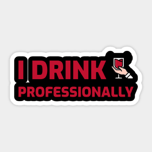 I Drink Professionally, Sommelier Funny Sticker